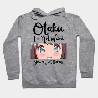 Manga Cosplay Anime Merch - Otaku I'm Not Weird Anime You're Just Boring Hoodie